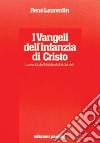 I vangeli dell'infanzia di Cristo. La verità del Natale al di là dei miti. Esegesi e semiotica. Storicità e teologia libro