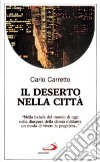 Il deserto nella città libro di Carretto Carlo