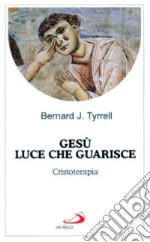 Gesù luce che guarisce. Cristoterapia libro