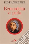 Bernardetta vi parla. La vita dalle sue parole libro