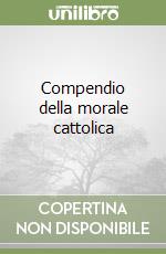 Compendio della morale cattolica libro