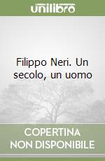 Filippo Neri. Un secolo, un uomo libro