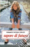 Sapore di futuro. Ci che una ragazza deve sapere dai 14 ai 20 anni