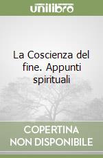 La Coscienza del fine. Appunti spirituali libro