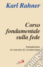 Corso fondamentale sulla fede. Introduzione al concetto di cristianesimo libro