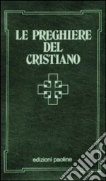 Le preghiere del cristiano. Massime eterne, messa, rosario, via crucis, Salmi, preghiere e pie invocazioni. Testo italiano e latino libro