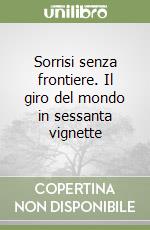 Sorrisi senza frontiere. Il giro del mondo in sessanta vignette libro