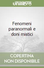 Fenomeni paranormali e doni mistici libro