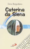 Caterina da Siena libro di Bergadano Elena