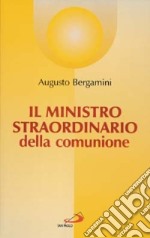 Il ministro straordinario della comunione. Sussidio pastorale di formazione libro