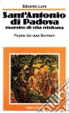 Sant'Antonio di Padova, maestro di vita cristiana. Pagine dai suoi «Sermoni» libro