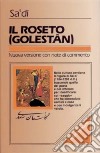 Il Roseto. Golestân libro