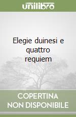 Elegie duinesi e quattro requiem libro