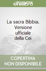 La sacra Bibbia. Versione ufficiale della Cei libro