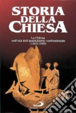 La Chiesa nell'Età dell'Assolutismo confessionale (1563 - 1648). Dal concilio di Trento alla pace di Westfalia. Vol. 18 libro