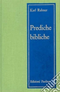Prediche bibliche. 45 meditazioni bibliche festive libro