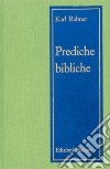 Prediche bibliche. 45 meditazioni bibliche festive libro di Rahner Karl