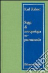 Saggi di antropologia soprannaturale libro di Rahner Karl