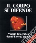 Viaggio fotografico dentro il corpo umano: Questo è l'uomo-Il corpo si difende libro