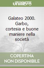 Galateo 2000. Garbo, cortesia e buone maniere nella società libro