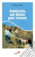 Amicizia, un dono per vivere libro