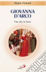 Giovanna d'Arco. Una vita in breve