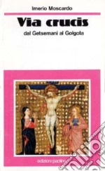 Via crucis. Dal Getsemani al Golgota libro