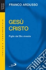 Gesù Cristo. Figlio del Dio vivente libro