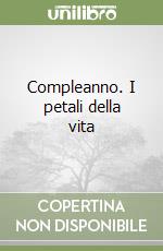 Compleanno. I petali della vita libro