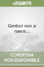 Genitori non si nasce... libro