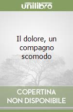 Il dolore, un compagno scomodo libro