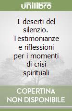 I deserti del silenzio. Testimonianze e riflessioni per i momenti di crisi spirituali libro