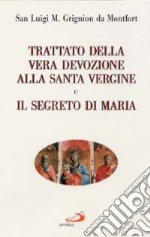 Trattato della vera devozione alla santa Vergine e il segreto di Maria