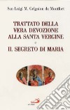 Trattato della vera devozione alla santa Vergine e il segreto di Maria libro
