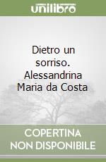 Dietro un sorriso. Alessandrina Maria da Costa libro