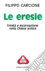 Le eresie. Trinità e incarnazione nella Chiesa antica libro