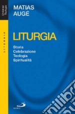 Liturgia. Storia, celebrazione, teologia, spiritualità libro