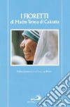 I fioretti di madre Teresa di Calcutta libro