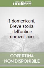 I domenicani. Breve storia dell'ordine domenicano libro