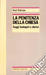 La penitenza della Chiesa. Saggi teologici e storici libro