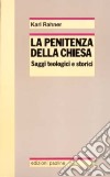 La penitenza della Chiesa. Saggi teologici e storici libro