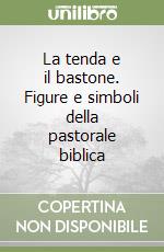 La tenda e il bastone. Figure e simboli della pastorale biblica libro