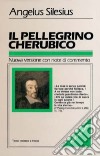 Il pellegrino cherubico. Testo tedesco a fronte libro di Silesius Angelus