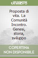 Proposta di vita. La Comunità Incontro. Genesi, storia, sviluppo libro