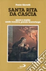 Santa Rita da Cascia. Sposa e madre, umile monaca, grande taumaturga