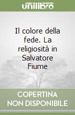 Il colore della fede. La religiosità in Salvatore Fiume libro