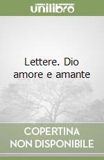 Lettere. Dio amore e amante