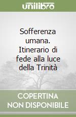 Sofferenza umana. Itinerario di fede alla luce della Trinità libro