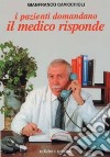 I pazienti domandano il medico risponde libro di Cavicchioli Gianfranco