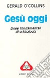 Gesù oggi. Linee fondamentali di cristologia libro